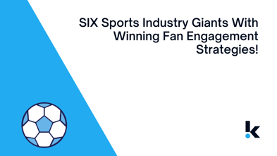 SIX Sports Industry Giants With Winning Fan Engagement Strategies!