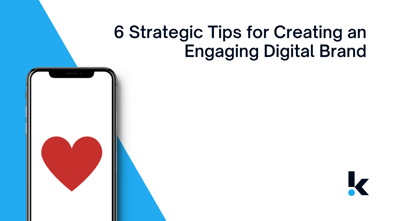 6 Tips for Creating an Engaging Digital Brand