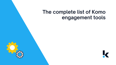 The Complete List of Komo Engagement Tools