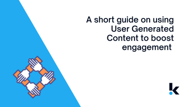 A Short Guide on Using User Generated Content to Boost Engagement