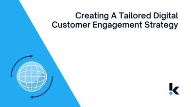 Creating A Tailored Digital Customer Engagement Strategy